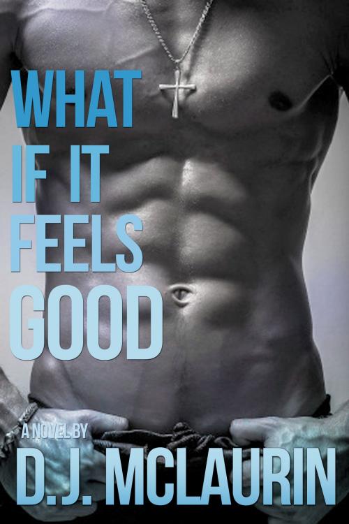 Cover of the book What If It Feels Good by D. J. McLaurin, Taylor Nicole Publishing
