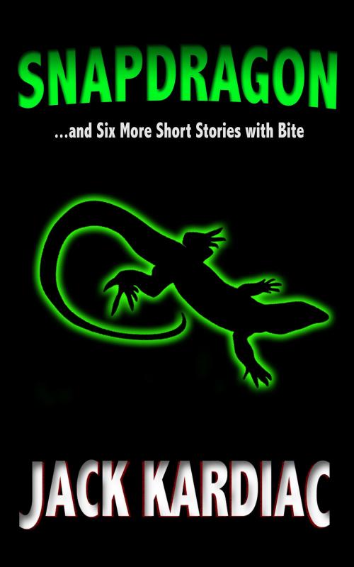 Cover of the book Snapdragon: And Six More Short Stories with Bite by Jack Kardiac, Jack Kardiac