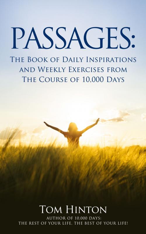 Cover of the book Passages: A Book of Daily Inspiration & Weekly Exercises for The Course of 10,000 Days by Tom Hinton, Tom Hinton