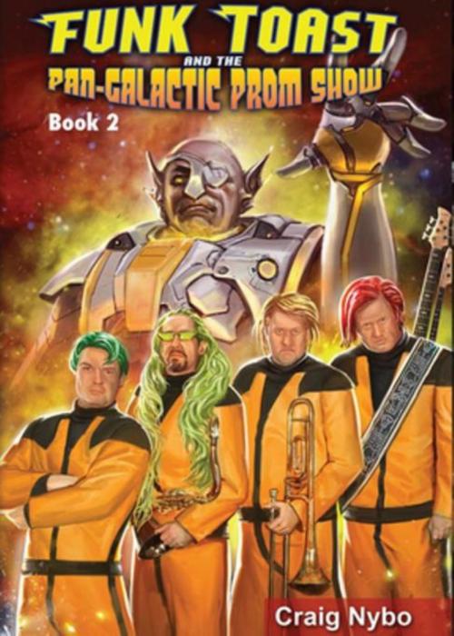 Cover of the book Funk Toast and the Pan-Galactic Prom Show by Craig Nybo, Nybo Media LLC.