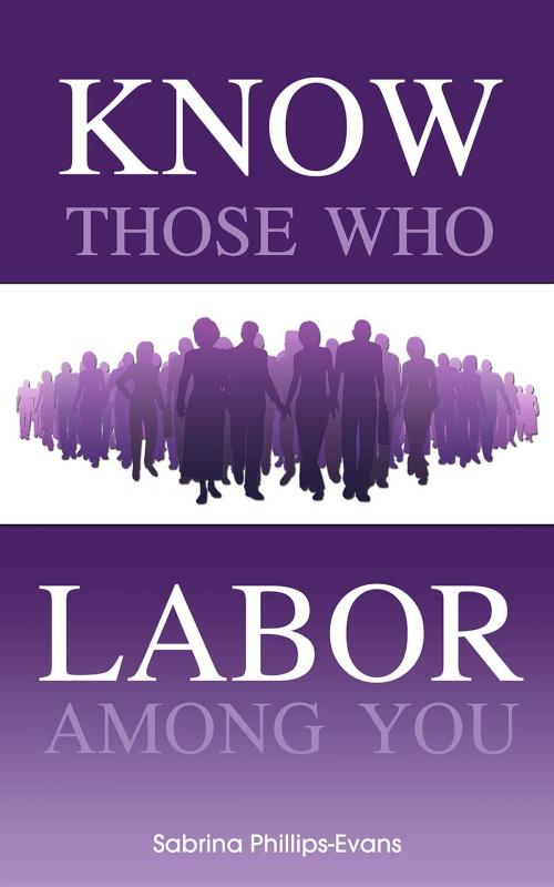 Cover of the book Know Those Who Labor Among You by Sabrina Phillips Evans, Lowbar Publishing Company