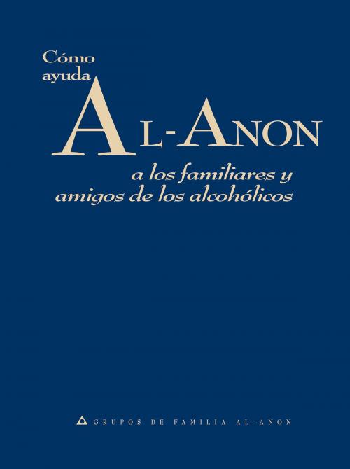 Cover of the book Cómo ayuda Al-Anon by Al-Anon Family Groups, Al-Anon Family Groups