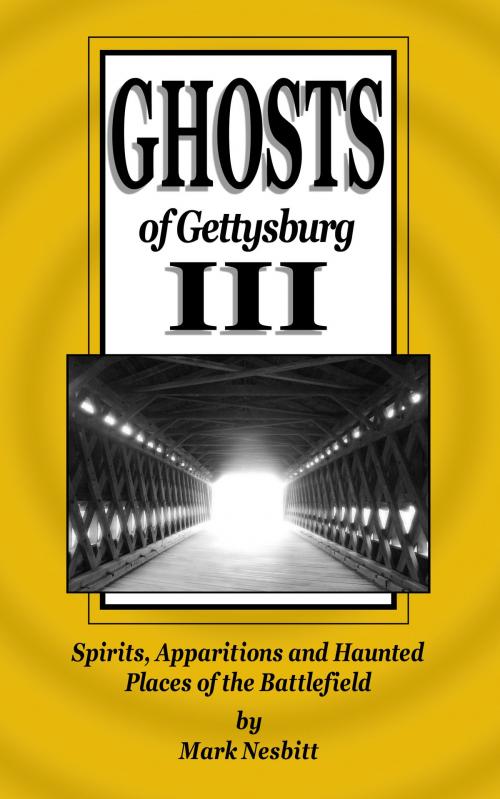 Cover of the book Ghosts of Gettysburg III: Spirits, Apparitions and Haunted Places on the Battlefield by Mark Nesbitt, Second Chance Publications