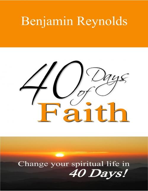 Cover of the book 40 Days of Faith by Benjamin Reynolds, BLR Media