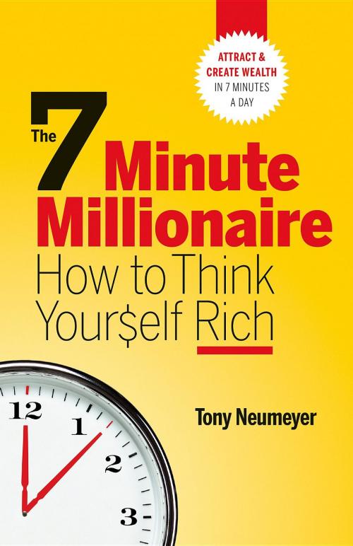 Cover of the book The 7 Minute Millionaire - How To Think Yourself Rich by Tony Neumeyer, Michelle Neumeyer, Walking Crow Enterprises Inc.
