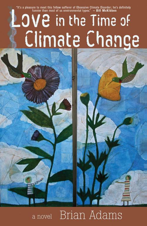 Cover of the book Love in the Time of Climate Change by Brian Adams, Donald  Saaf, Green Writers Press