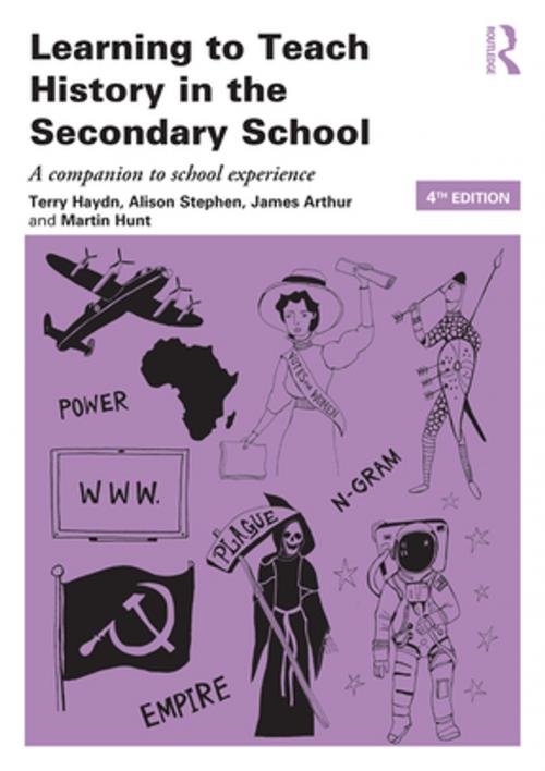 Cover of the book Learning to Teach History in the Secondary School by Terry Haydn, Alison Stephen, James Arthur, Martin Hunt, Taylor and Francis