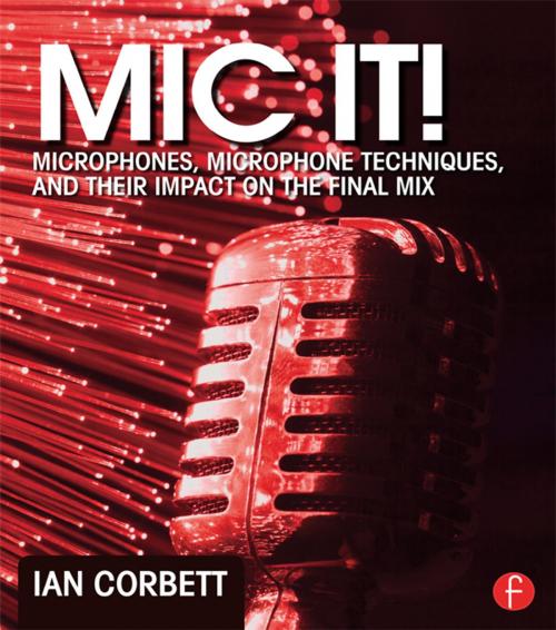 Cover of the book Mic It! by Ian Corbett, Taylor and Francis