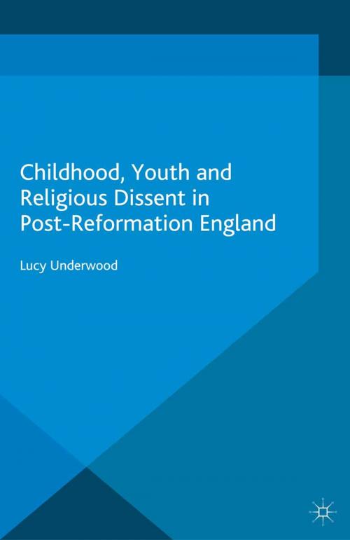 Cover of the book Childhood, Youth, and Religious Dissent in Post-Reformation England by L. Underwood, Palgrave Macmillan UK