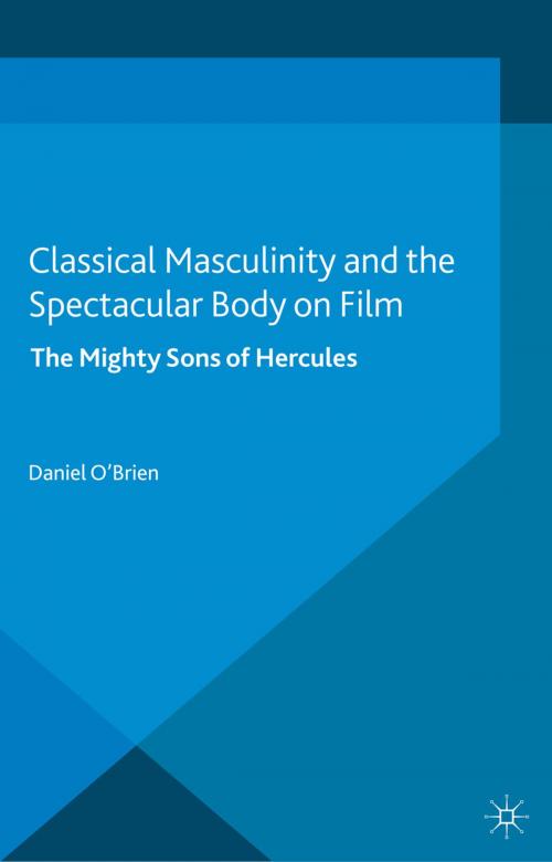 Cover of the book Classical Masculinity and the Spectacular Body on Film by D. O'Brien, Palgrave Macmillan UK