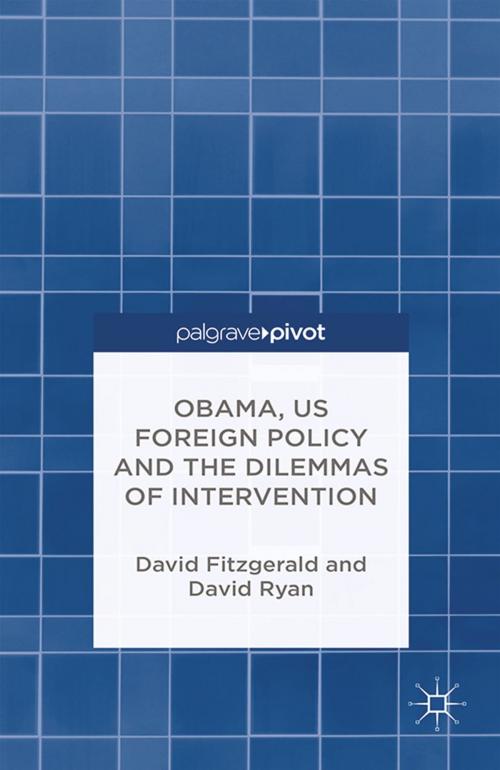 Cover of the book Obama, US Foreign Policy and the Dilemmas of Intervention by D. Fitzgerald, D. Ryan, Palgrave Macmillan UK