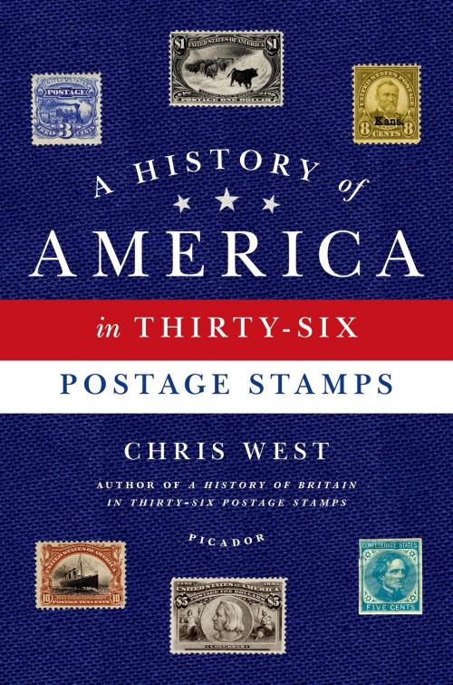 Cover of the book A History of America in Thirty-Six Postage Stamps by Chris West, Picador