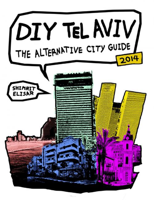 Cover of the book DIY Tel Aviv - The Alternative City Guide 2014 by Shimrit Elisar, Lulu.com