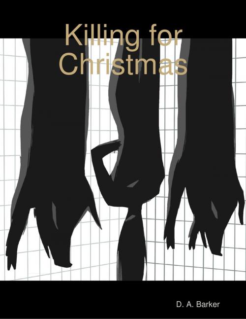 Cover of the book Killing for Christmas by D. A. Barker, Lulu.com