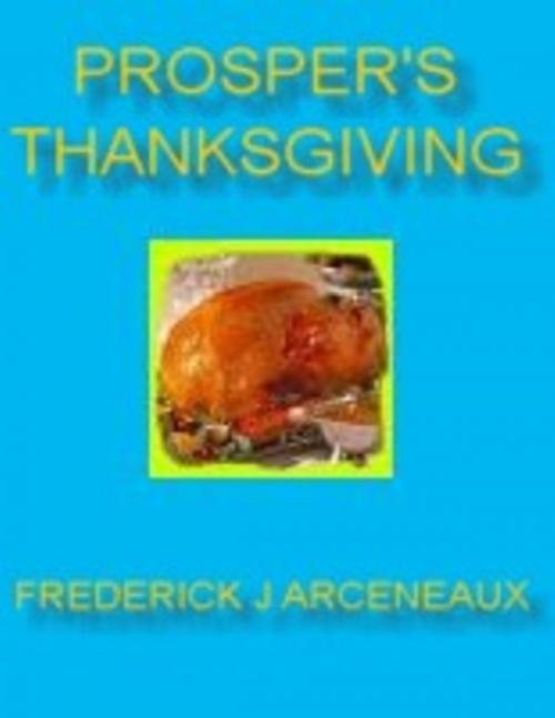 Cover of the book Prosper's Thanksgiving by Frederick J Arceneaux, Lulu.com