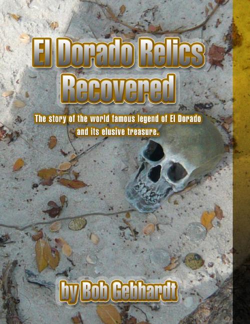 Cover of the book El Dorado Relics Recovered by Bob Gebhardt, Lulu.com