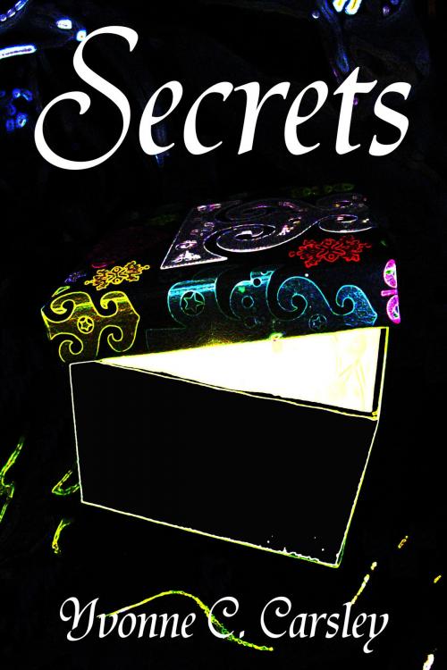 Cover of the book Secrets by Yvonne C. Carsley, Yvonne C. Carsley