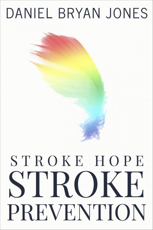 Cover of the book Stroke Hope Stroke Prevention by Daniel Bryan Jones, Daniel Bryan Jones