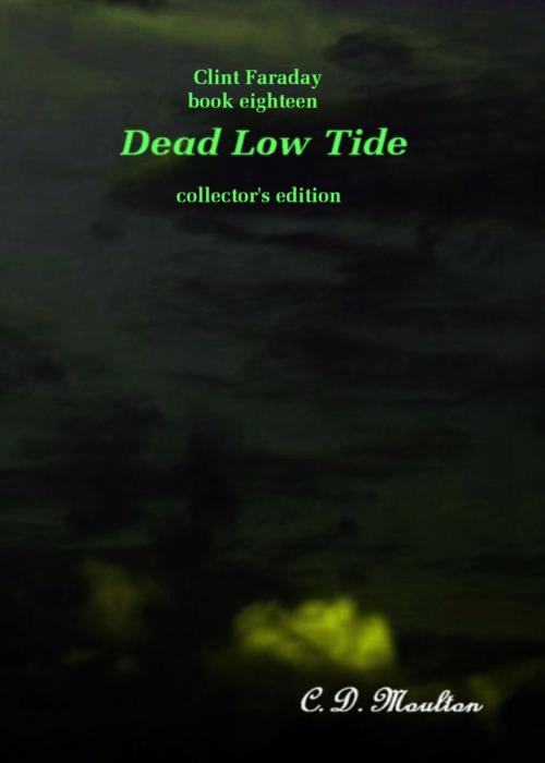 Cover of the book Clint Faraday Mysteries Book 18: Dead Low Tide Collector's Edition by CD Moulton, CD Moulton