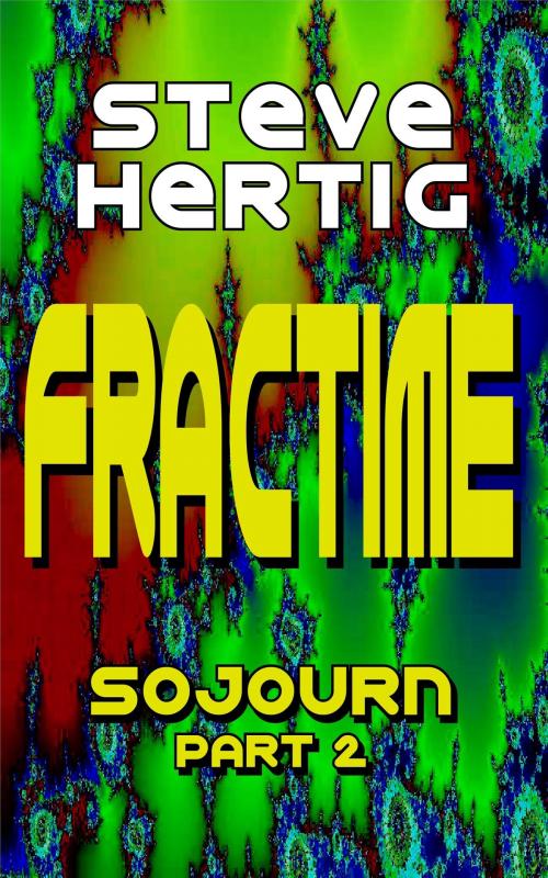 Cover of the book Fractime Sojourn (Part 2) by Steve Hertig, Steve Hertig
