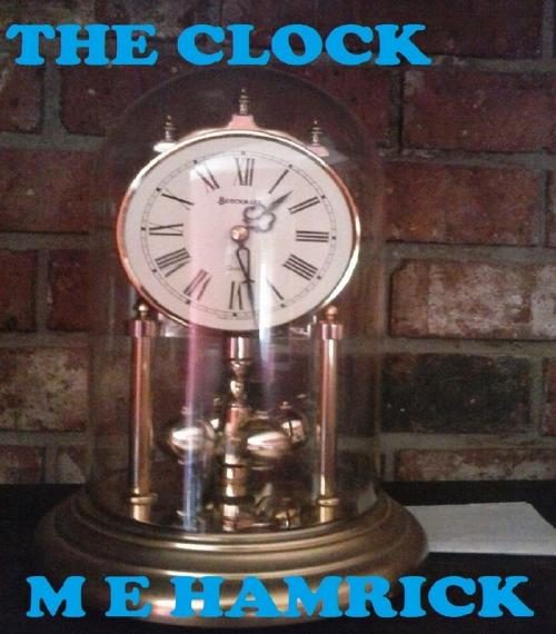 Cover of the book The Clock by M. E. Hamrick, M. E. Hamrick