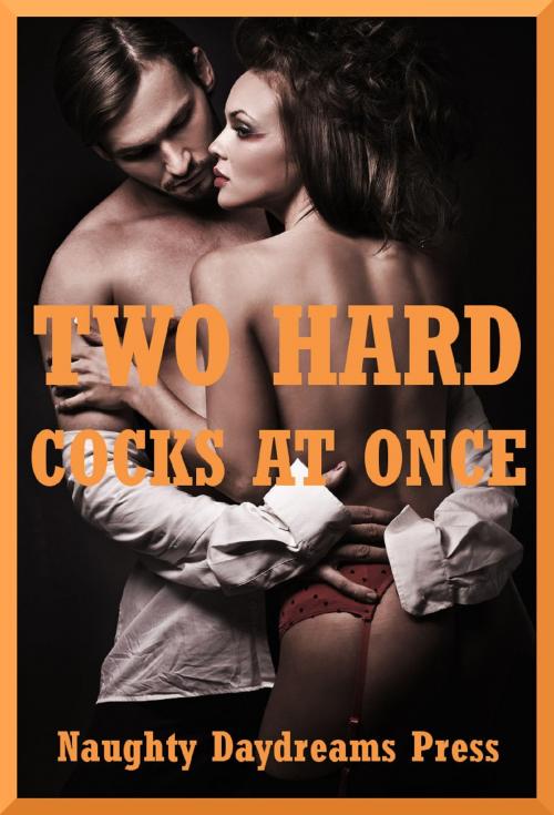 Cover of the book Two Hard Cocks at Once by Naughty Daydreams Press, Naughty Daydreams Press