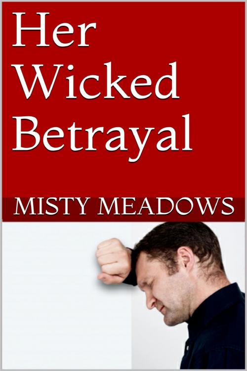 Cover of the book Her Wicked Betrayal (Femdom, Humiliation) by Misty Meadows, Misty Meadows