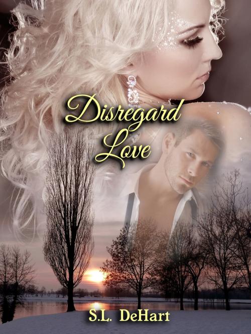 Cover of the book Disregard Love by S.L. DeHart, S.L. DeHart