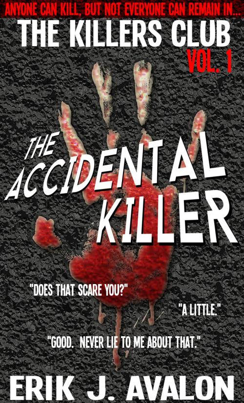 Cover of the book The Killers Club, Vol. 1: The Accidental Killer by Erik J. Avalon, Erik J. Avalon