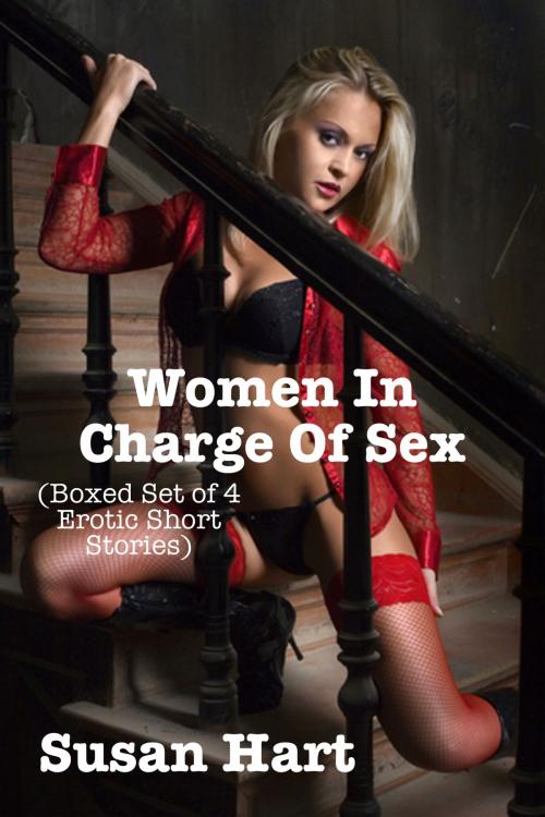 Cover of the book Women In Charge Of Sex (Boxed Set of 4 Erotic Short Stories) by Susan Hart, Susan Hart