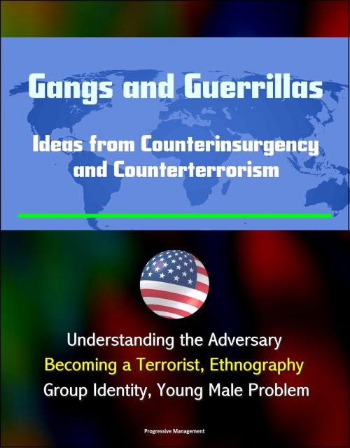 Cover of the book Gangs and Guerrillas: Ideas from Counterinsurgency and Counterterrorism - Understanding the Adversary, Becoming a Terrorist, Ethnography, Group Identity, Young Male Problem by Progressive Management, Progressive Management