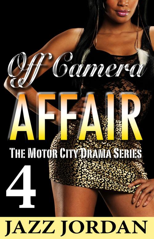 Cover of the book Off Camera Affair 4 (The Motor City Drama Series) by Jazz Jordan, Jazz Jordan