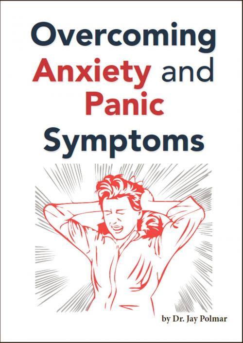Cover of the book Overcoming Anxiety and Panic Symptoms by Dr. Jay Polmar, Dr. Jay Polmar