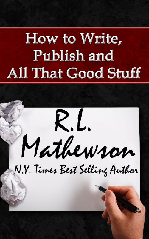Cover of the book How to Write, Publish and All That Good Stuff by R.L. Mathewson, R.L. Mathewson