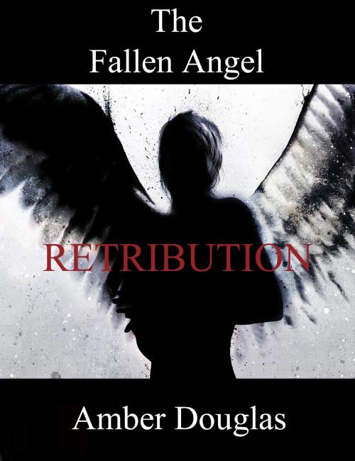 Cover of the book The Fallen Angel: Retribution by Amber Douglas, Amber Douglas