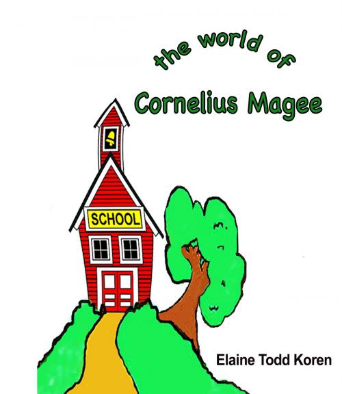 Cover of the book The World of Cornelius Magee by Elaine Todd Koren, Elaine Todd Koren