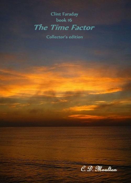 Cover of the book Clint Faraday Book 16: The Time Factor Collector's edition by CD Moulton, CD Moulton