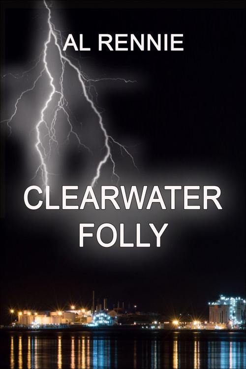 Cover of the book Clearwater Folly by Al Rennie, Al Rennie
