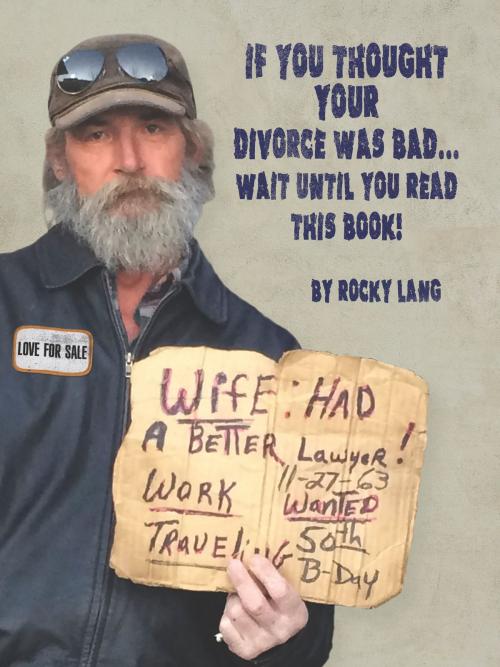 Cover of the book If You Thought Your DIvorce Was Bad...Wait Until You Read This Book! by Rocky Lang, Rocky Lang