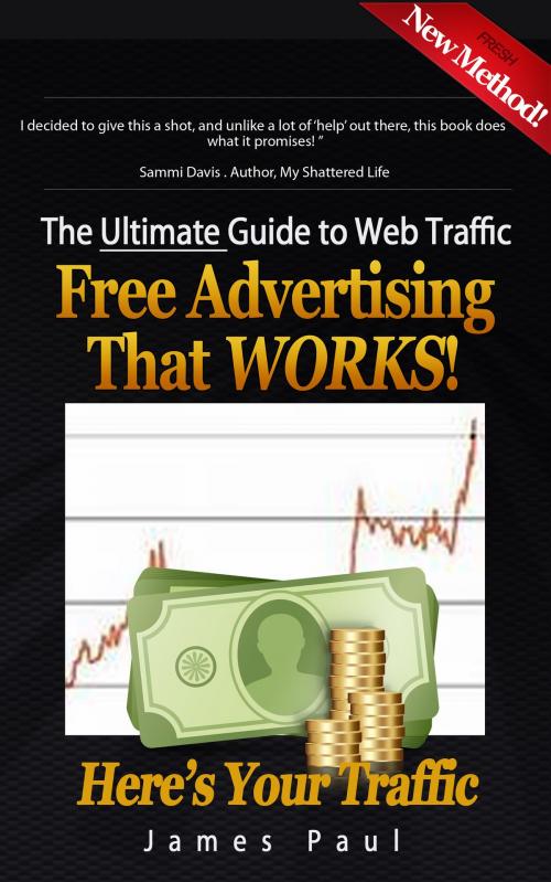 Cover of the book The Ultimate Guide To Web Traffic: Free Advertising That WORKS! by James Paul, James Paul