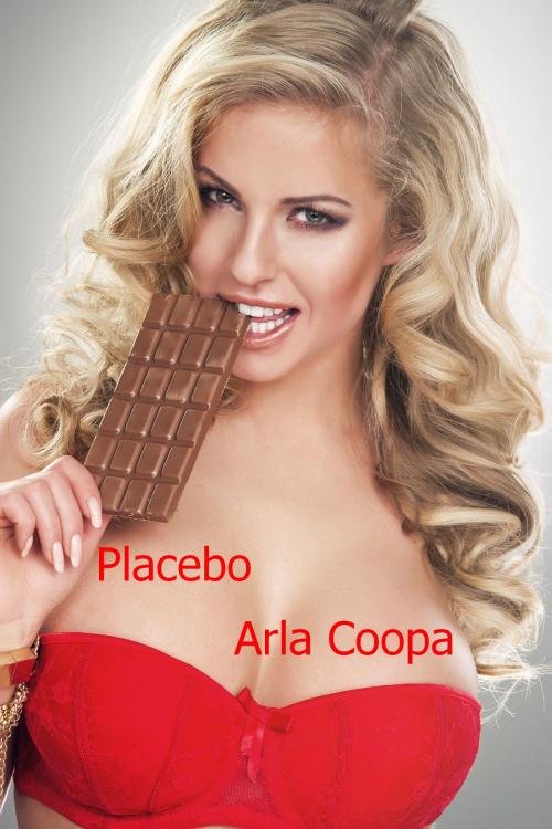 Cover of the book Placebo: A Wives Gone Crazy Story by Arla Coopa, Arla Coopa
