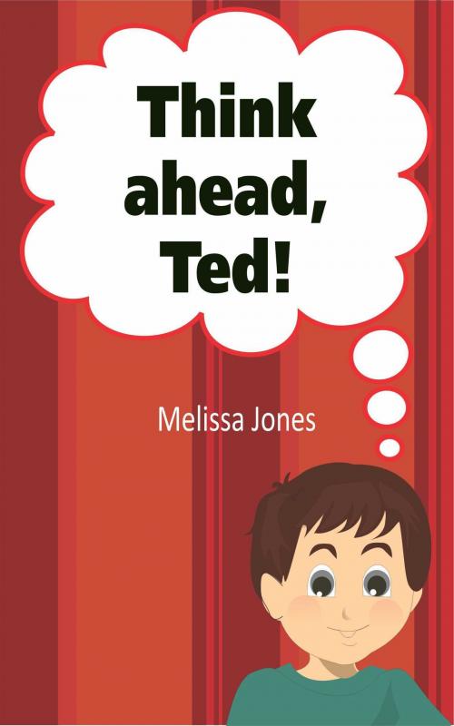Cover of the book Think Ahead, Ted! by Melissa Jones, Shh Publishing