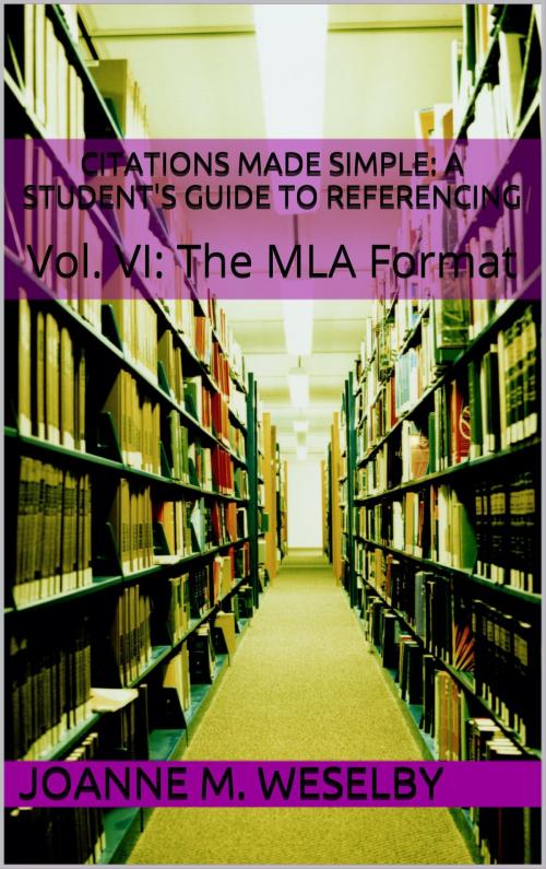 Cover of the book Citations Made Simple: A Student's Guide to Easy Referencing, Vol. VI: The MLA Format by Joanne M. Weselby, Joanne M. Weselby