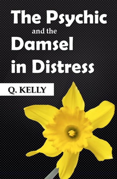 Cover of the book The Psychic and the Damsel in Distress by Q. Kelly, Q. Kelly
