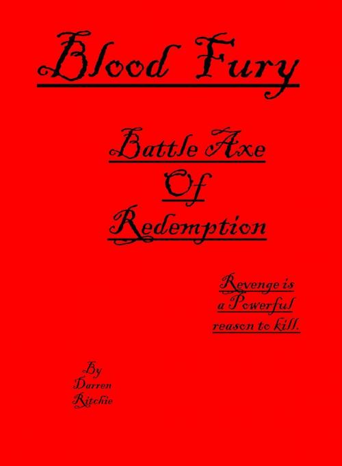 Cover of the book Blood Fury. Battle Axe Of Redemption. by Darren Ritchie, Kalel Eihctir