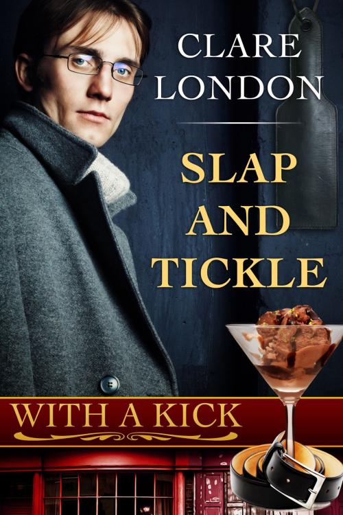 Cover of the book Slap and Tickle: With A Kick #3 by Clare London, Clare London