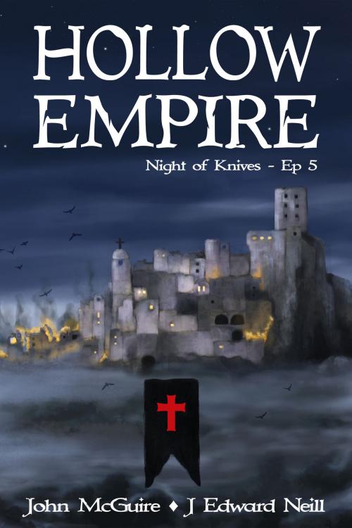 Cover of the book Hollow Empire: Episode 5 (Night of Knives) by John McGuire, J Edward Neill, John McGuire
