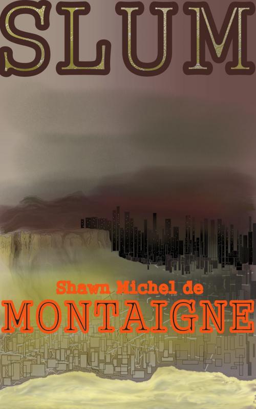 Cover of the book Slum by Shawn Michel de Montaigne, Shawn Michel de Montaigne