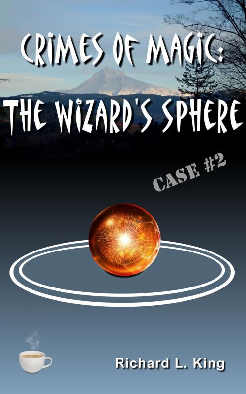 Cover of the book Crimes of Magic: The Wizard's Sphere by Richard L. King, Richard L. King