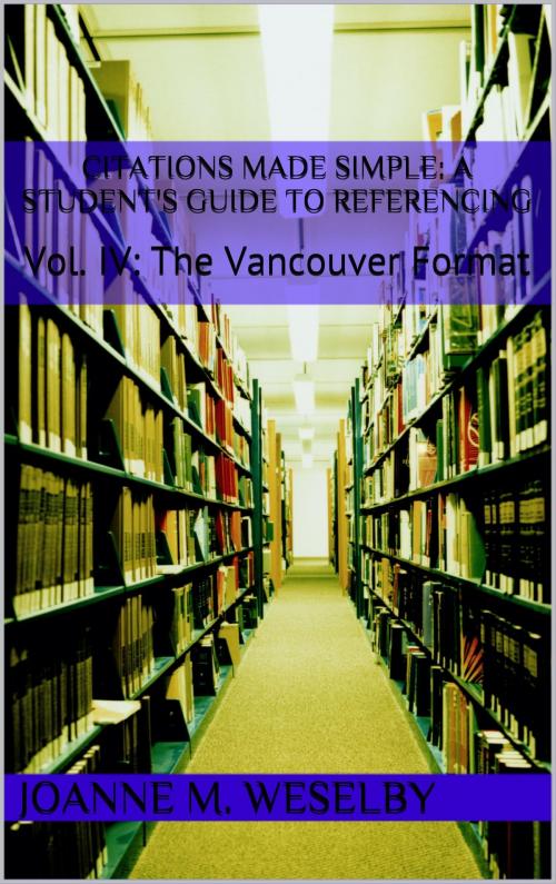 Cover of the book Citations Made Simple: A Student's Guide to Easy Referencing, Vol. IV: The Vancouver Format by Joanne M. Weselby, Joanne M. Weselby